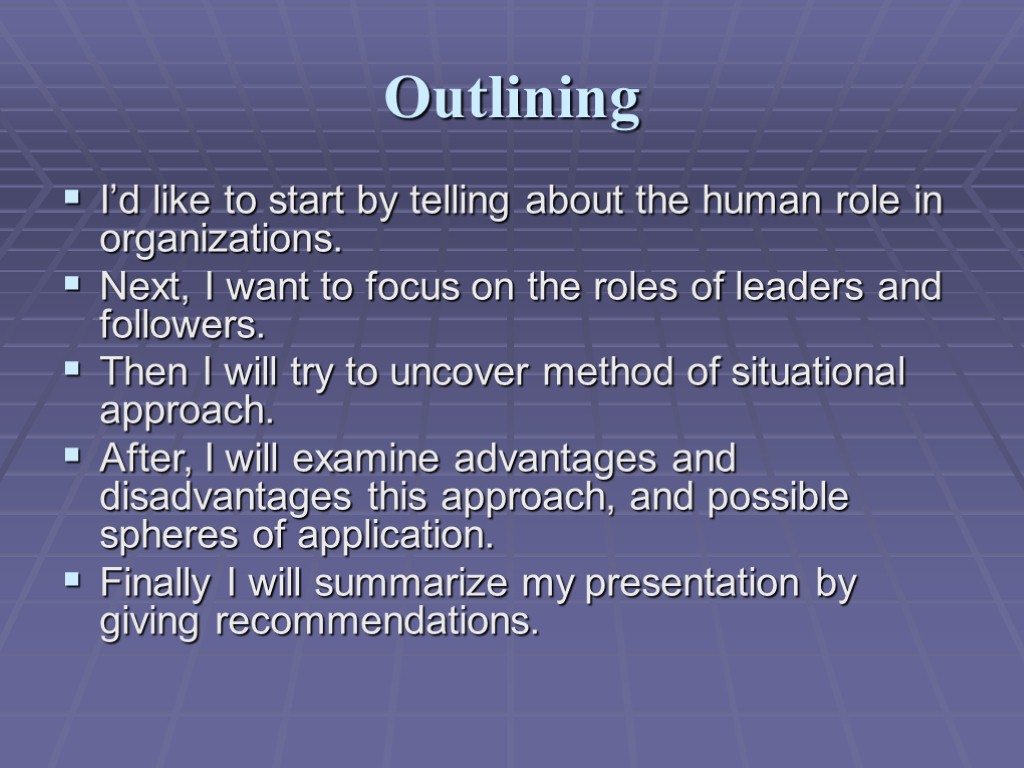 Outlining I’d like to start by telling about the human role in organizations. Next,
